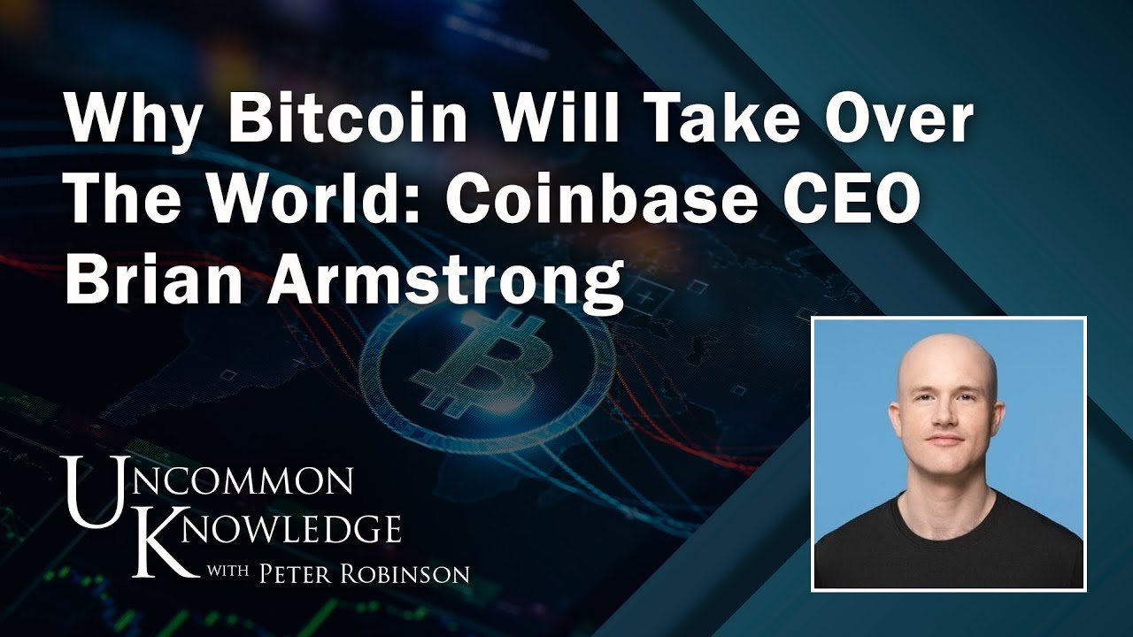 Why Bitcoin Will Take Over The World: Coinbase CEO Brian Armstrong | Uncommon Knowledge–Summary